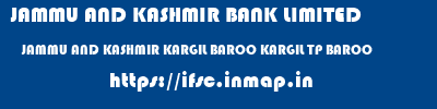 JAMMU AND KASHMIR BANK LIMITED  JAMMU AND KASHMIR KARGIL BAROO KARGIL TP BAROO  ifsc code